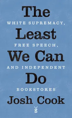 The Least We Can Do: Biała supremacja, wolność słowa i niezależne księgarnie - The Least We Can Do: White Supremacy, Free Speech, and Independent Bookstores