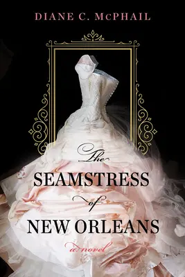 The Seamstress of New Orleans: Fascynująca powieść historyczna z Południa - The Seamstress of New Orleans: A Fascinating Novel of Southern Historical Fiction