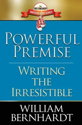 Potężna przesłanka: pisanie tego, czemu nie można się oprzeć - Powerful Premise: Writing the Irresistible