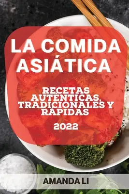 La Comida Asitica 2022: Recetas Autnticas, Tradicionales Y Rpidas