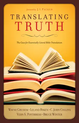 Tłumaczenie prawdy: argumenty za zasadniczo dosłownym tłumaczeniem Biblii - Translating Truth: The Case for Essentially Literal Bible Translation