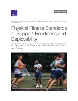 Standardy sprawności fizycznej wspierające gotowość i mobilność: Badanie polityki i kultury Departamentu Sił Powietrznych - Physical Fitness Standards to Support Readiness and Deployability: An Examination of Department of the Air Force Policies and Culture