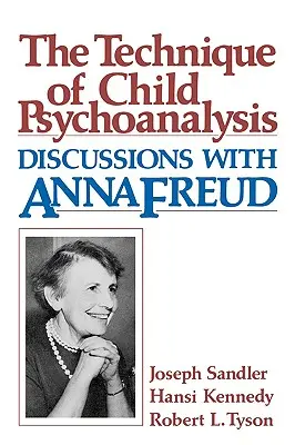 Technika psychoanalizy dziecięcej: Dyskusje z Anną Freud - Technique of Child Psychoanalysis: Discussions with Anna Freud