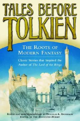 Opowieści przed Tolkienem: Korzenie współczesnej fantastyki - Tales Before Tolkien: The Roots of Modern Fantasy