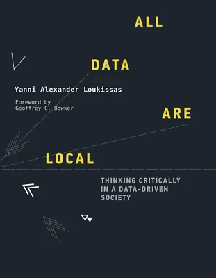 Wszystkie dane są lokalne: Krytyczne myślenie w społeczeństwie opartym na danych - All Data Are Local: Thinking Critically in a Data-Driven Society