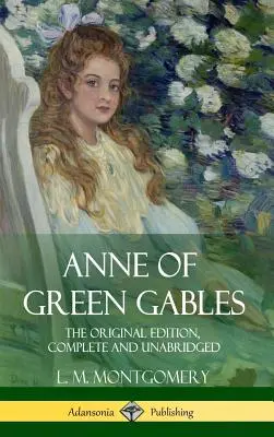 Ania z Zielonego Wzgórza: The Original Edition, Complete and Unabridged (Hardcover) - Anne of Green Gables: The Original Edition, Complete and Unabridged (Hardcover)