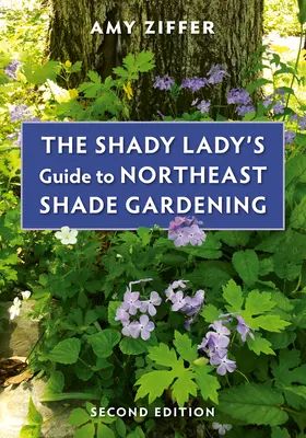 Przewodnik Shady Lady po ogrodnictwie w północno-wschodnim cieniu - The Shady Lady's Guide to Northeast Shade Gardening