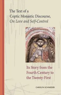 Tekst koptyjskiego dyskursu monastycznego o miłości i samokontroli, tom 272: jego historia od czwartego wieku do dwudziestego pierwszego - The Text of a Coptic Monastic Discourse on Love and Self-Control, Volume 272: Its Story from the Fourth Century to the Twenty-First