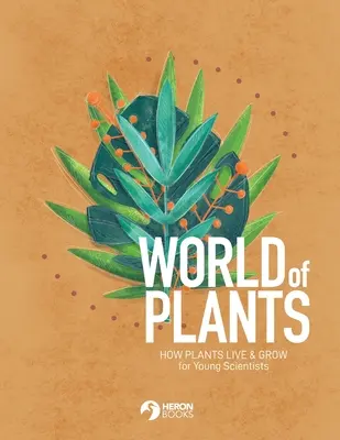 Świat roślin: Jak żyją i rosną rośliny dla młodych naukowców - World of Plants: How plants live & grow for Young Scientists