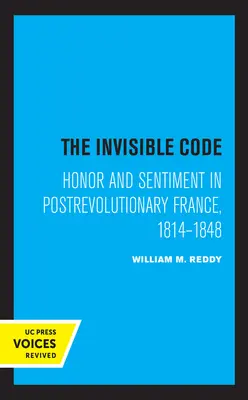 Niewidzialny kodeks: Honor i sentyment w porewolucyjnej Francji w latach 1814-1848 - The Invisible Code: Honor and Sentiment in Postrevolutionary France, 1814-1848