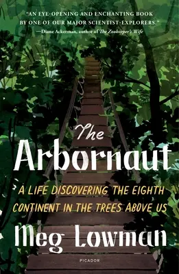 Arbornaut: Życie odkrywające ósmy kontynent w drzewach ponad nami - The Arbornaut: A Life Discovering the Eighth Continent in the Trees Above Us