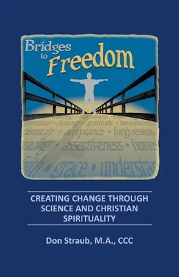 Mosty do wolności: Tworzenie zmian poprzez naukę i duchowość chrześcijańską - Bridges to Freedom: Creating Change Through Science and Christian Spirituality