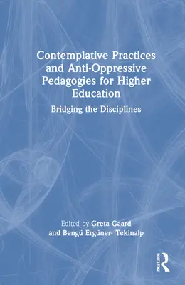 Praktyki kontemplacyjne i pedagogika antyopresyjna w szkolnictwie wyższym: Pomost między dyscyplinami - Contemplative Practices and Anti-Oppressive Pedagogies for Higher Education: Bridging the Disciplines