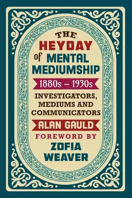 Rozkwit mediumizmu mentalnego: 1880s - 1930s: ŚLEDCZY, MEDIUM I KOMUNIKATORZY - The Heyday of Mental Mediumship: 1880s - 1930s: INVESTIGATORS, MEDIUMS AND COMMUNICATORS