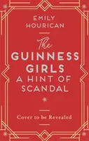 Guinness Girls - A Hint of Scandal - naprawdę wciągająca i wciągająca historia słynnych dziewcząt z towarzystwa - Guinness Girls - A Hint of Scandal - A truly captivating and page-turning story of the famous society girls