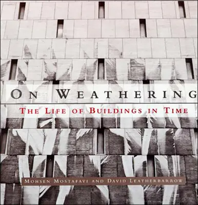 O wietrzeniu - życie budynków w czasie (Mostafavi Mohsen (dziekan Uniwersytetu Harvarda)) - On Weathering - The Life of Buildings in Time (Mostafavi Mohsen (Dean Harvard University))