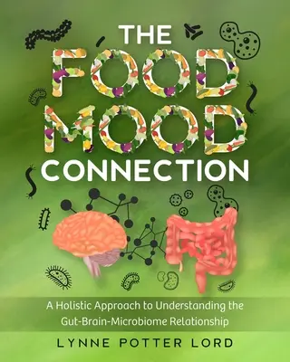 The Food-Mood Connection: Holistyczne podejście do zrozumienia relacji jelita-mózg-mikrobiom - The Food-Mood Connection: A Holistic Approach to Understanding the Gut-Brain-Microbiome Relationship