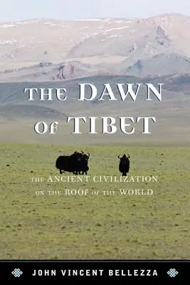 Dawn of Tibet: The Ancient Civicb: Starożytna cywilizacja na dachu świata - Dawn of Tibet: The Ancient Civicb: The Ancient Civilization on the Roof of the World