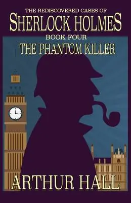 The Phantom Killer: Odkryte na nowo sprawy Sherlocka Holmesa, księga 4 - The Phantom Killer: The Rediscovered Cases Of Sherlock Holmes Book 4