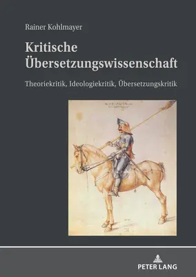 Kritische bersetzungswissenschaft; Theoriekritik, Ideologiekritik, bersetzungskritik