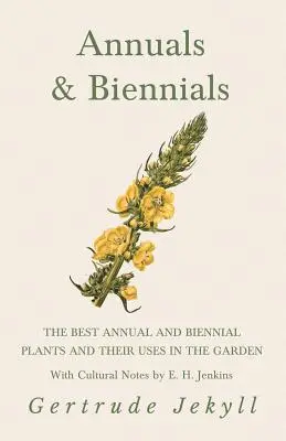 Rośliny jednoroczne i dwuletnie - najlepsze rośliny jednoroczne i dwuletnie oraz ich zastosowanie w ogrodzie - z uwagami kulturowymi E. H. Jenkinsa - Annuals & Biennials - The Best Annual and Biennial Plants and Their Uses in the Garden - With Cultural Notes by E. H. Jenkins