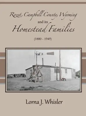 Rozet, hrabstwo Campbell, Wyoming i jego rodziny homestead (1880 - 1949) - Rozet, Campbell County, Wyoming, and Its Homestead Families (1880 - 1949)