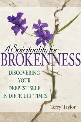 Duchowość złamania: Odkrywanie najgłębszego ja w trudnych czasach - A Spirituality for Brokenness: Discovering Your Deepest Self in Difficult Times