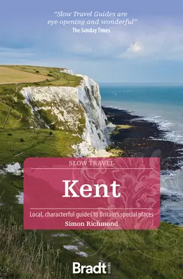 Kent: Lokalne, charakterystyczne przewodniki po wyjątkowych miejscach Wielkiej Brytanii - Kent: Local, Characterful Guides to Britain's Special Places