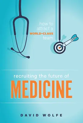 Rekrutacja przyszłości medycyny: Jak przyciągnąć światowej klasy zespół - Recruiting the Future of Medicine: How to Attract a World-Class Team