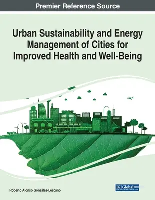 Zrównoważony rozwój miast i zarządzanie energią w miastach w celu poprawy zdrowia i samopoczucia - Urban Sustainability and Energy Management of Cities for Improved Health and Well-Being