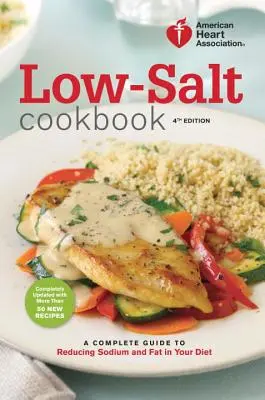 Książka kucharska o niskiej zawartości soli: Kompletny przewodnik po redukcji sodu i tłuszczu w diecie - Low-Salt Cookbook: A Complete Guide to Reducing Sodium and Fat in Your Diet