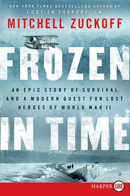 Frozen in Time: Epicka historia przetrwania i współczesne poszukiwania zaginionych bohaterów II wojny światowej - Frozen in Time: An Epic Story of Survival and a Modern Quest for Lost Heroes of World War II