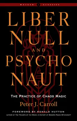 Liber Null & Psychonauta: Praktyka magii chaosu (wydanie poprawione i rozszerzone) - Liber Null & Psychonaut: The Practice of Chaos Magic (Revised and Expanded Edition)