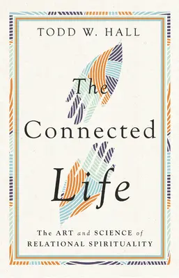 The Connected Life: Sztuka i nauka duchowości relacyjnej - The Connected Life: The Art and Science of Relational Spirituality