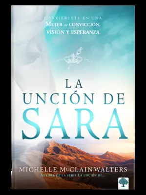Namaszczenie Sary: Stań się kobietą wiary, wizji i nadziei - La Uncin de Sara: Convirtete En Una Mujer de Conviccin, Visin Y Esperanza