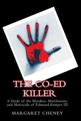 The Co-Ed Killer: Studium morderstw, okaleczeń i matkobójstwa Edmunda Kempera III - The Co-Ed Killer: A Study of the Murders, Mutilations, and Matricide of Edmund Kemper III