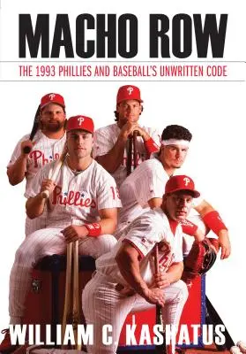 Macho Row: Phillies z 1993 roku i niepisany kod baseballu - Macho Row: The 1993 Phillies and Baseball's Unwritten Code