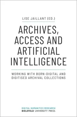 Archiwa, dostęp i sztuczna inteligencja: Praca z cyfrowymi i zdigitalizowanymi kolekcjami archiwalnymi - Archives, Access, and Artificial Intelligence: Working with Born-Digital and Digitised Archival Collections