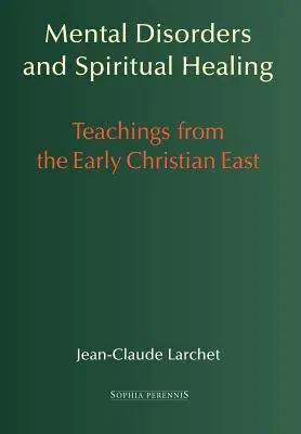 Zaburzenia psychiczne i uzdrawianie duchowe: Nauki wczesnochrześcijańskiego Wschodu - Mental Disorders and Spiritual Healing: Teachings from the Early Christian East