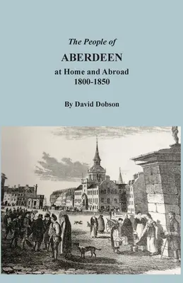 Mieszkańcy Aberdeen w kraju i za granicą, 1800-1850 - The People of Aberdeen at Home and Abroad, 1800-1850