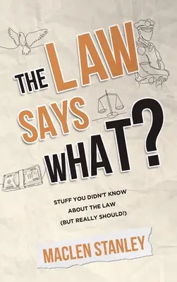 Prawo mówi co? Rzeczy, których nie wiedziałeś o prawie (ale naprawdę powinieneś!) - The Law Says What?: Stuff You Didn't Know About the Law (but Really Should!)