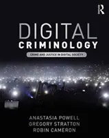 Kryminologia cyfrowa - przestępczość i wymiar sprawiedliwości w społeczeństwie cyfrowym (Powell Anastasia (RMIT University Australia)) - Digital Criminology - Crime and Justice in Digital Society (Powell Anastasia (RMIT University Australia))