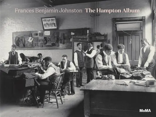 Frances Benjamin Johnston: Album Hampton - Frances Benjamin Johnston: The Hampton Album