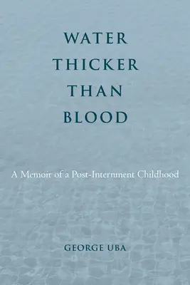 Woda gęstsza niż krew: Wspomnienie z dzieciństwa po internowaniu - Water Thicker Than Blood: A Memoir of a Post-Internment Childhood