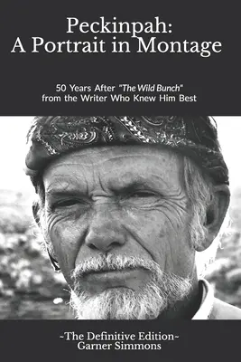 Peckinpah: A Portrait in Montage - The Definitive Edition: 50 lat po Dzikiej bandzie od pisarza, który znał go najlepiej - Peckinpah: A Portrait in Montage - The Definitive Edition: 50 Years After The Wild Bunch from the Writer Who Knew Him Best