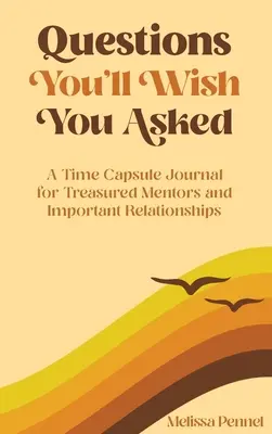 Pytania, które chciałbyś zadać: Dziennik kapsuły czasu dla cennych mentorów i ważnych relacji - Questions You'll Wish You Asked: A Time Capsule Journal for Treasured Mentors and Important Relationships