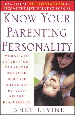 Poznaj swoją osobowość rodzicielską: jak korzystać z Enneagramu, aby stać się najlepszym rodzicem, jakim możesz być - Know Your Parenting Personality: How to Use the Enneagram to Become the Best Parent You Can Be