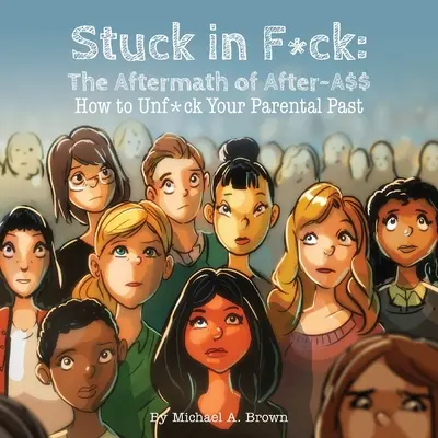 Stuck in F*ck: The Aftermath of After-A$$ How to Unf*ck Your Parental Past