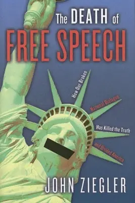 Śmierć wolnego słowa: Jak nasz zepsuty dialog narodowy zabił prawdę i podzielił Amerykę - The Death of Free Speech: How Our Broken National Dialogue Has Killed the Truth and Divided America