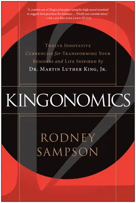 Kingonomics: Dwanaście innowacyjnych walut dla transformacji biznesu i życia inspirowanych przez dr Martina Luthera Kinga Jr. - Kingonomics: Twelve Innovative Currencies for Transforming Your Business and Life Inspired by Dr. Martin Luther King Jr.